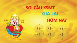 Soi cầu Gia Lai chiều nay